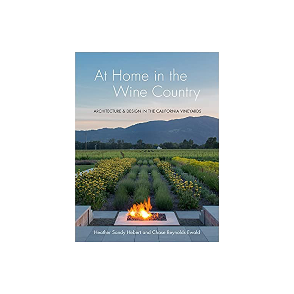 At Home in the Wine Country: Architecture & Design in the California Vineyards